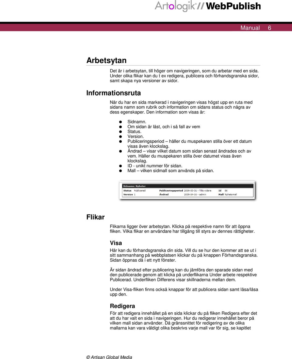 Informationsruta När du har en sida markerad i navigeringen visas högst upp en ruta med sidans namn som rubrik och information om sidans status och några av dess egenskaper.