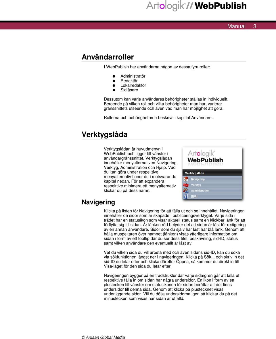 Verktygslåda Navigering Verktygslådan är huvudmenyn i WebPublish och ligger till vänster i användargränssnittet.