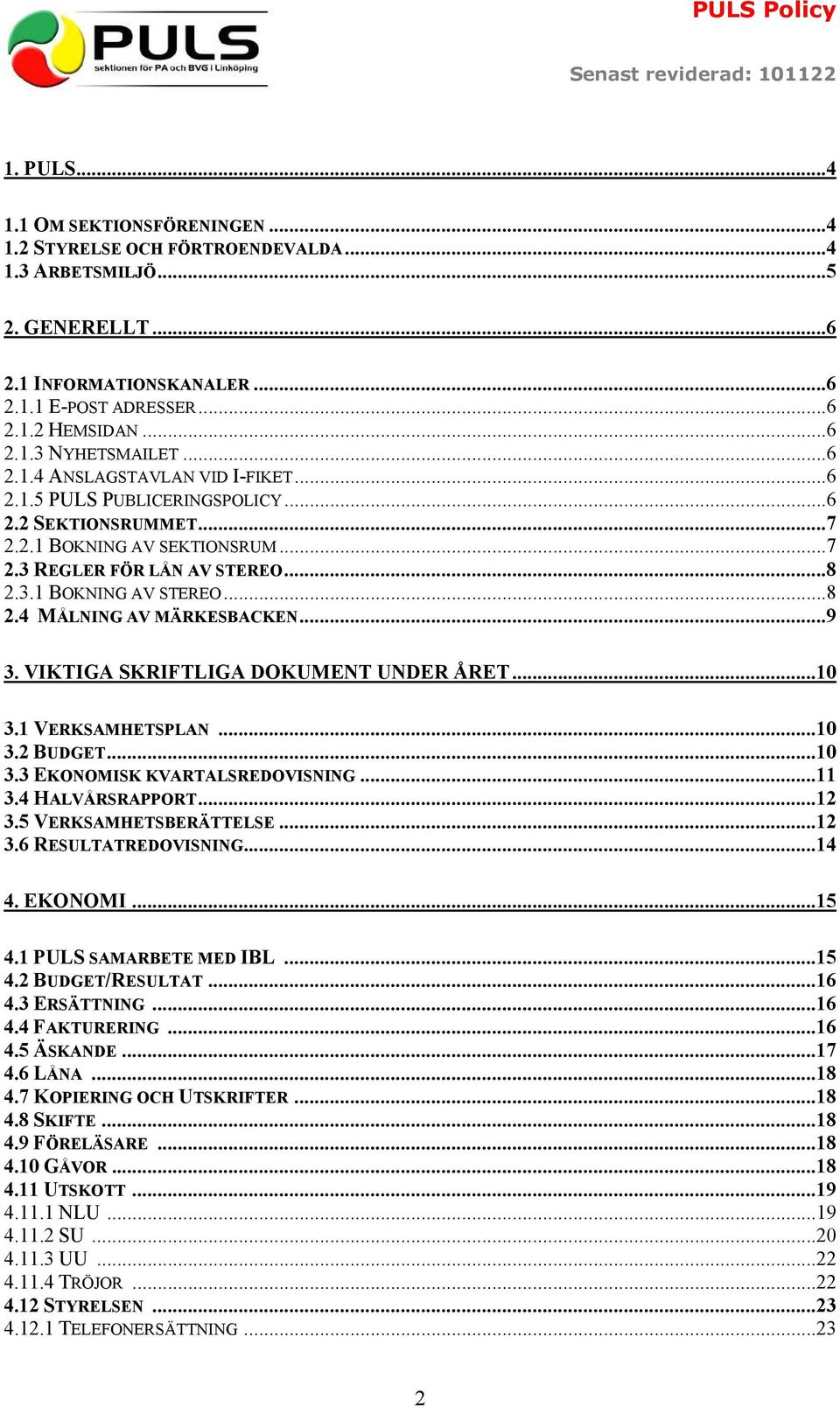 ..8 2.3.1 BOKNING AV STEREO...8 2.4 MÅL I G AV MÄRKESBACKE...9 3. VIKTIGA SKRIFTLIGA DOKUME T U DER ÅRET...10 3.1 VERKSAMHETSPLA...10 3.2 BUDGET...10 3.3 EKO OMISK KVARTALSREDOVIS I G...11 3.