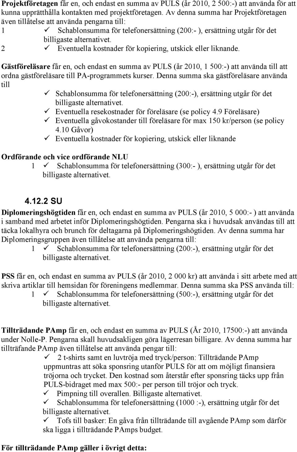 2 Eventuella kostnader för kopiering, utskick eller liknande.