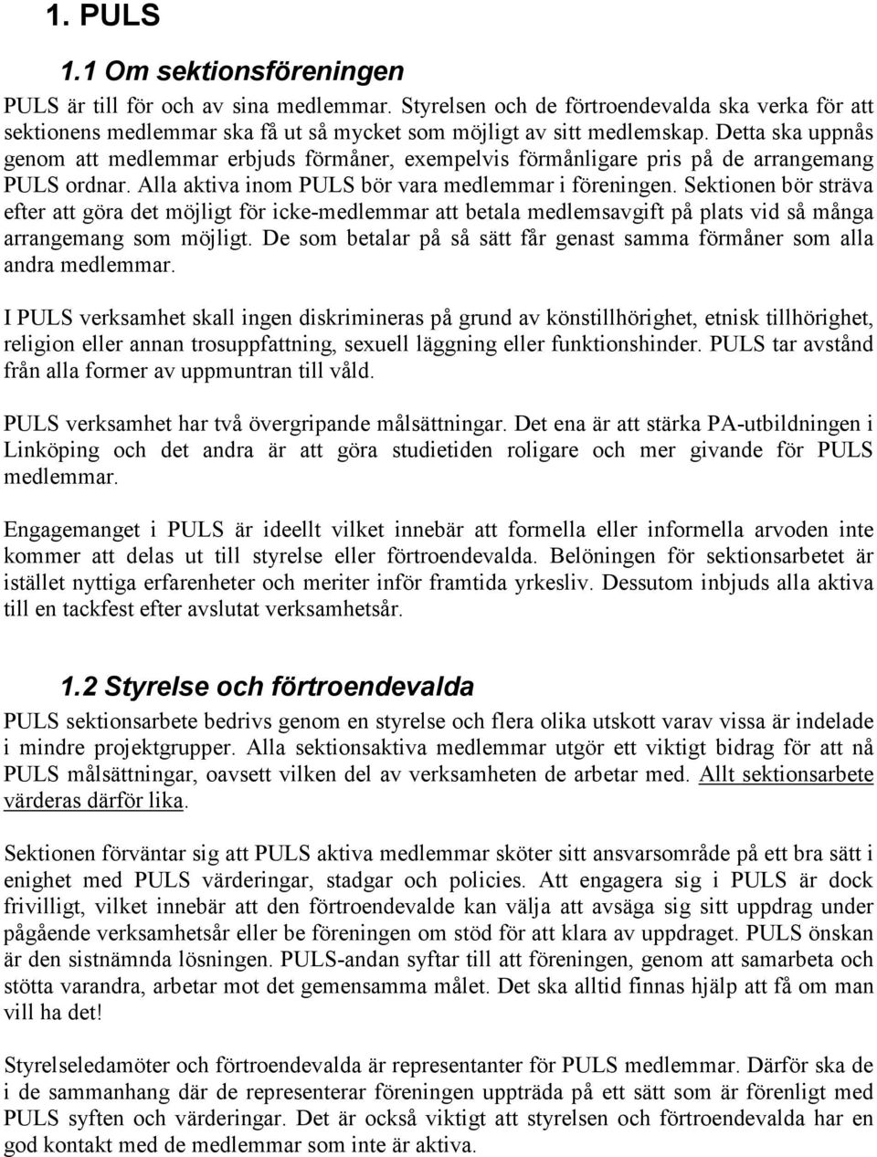 Sektionen bör sträva efter att göra det möjligt för icke-medlemmar att betala medlemsavgift på plats vid så många arrangemang som möjligt.