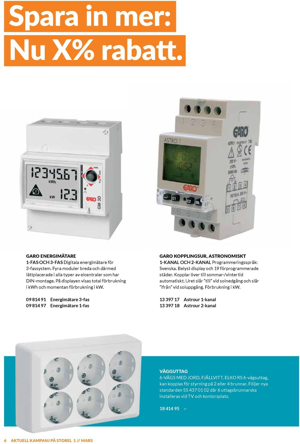 09 814 91 Energimätare 3-fas 09 814 97 Energimätare 1-fas GARO KOPPLINGSUR, ASTRONOMISKT 1-KANAL OCH 2-KANAL Programmeringsspråk: Svenska. Belyst display och 19 förprogrammerade städer.