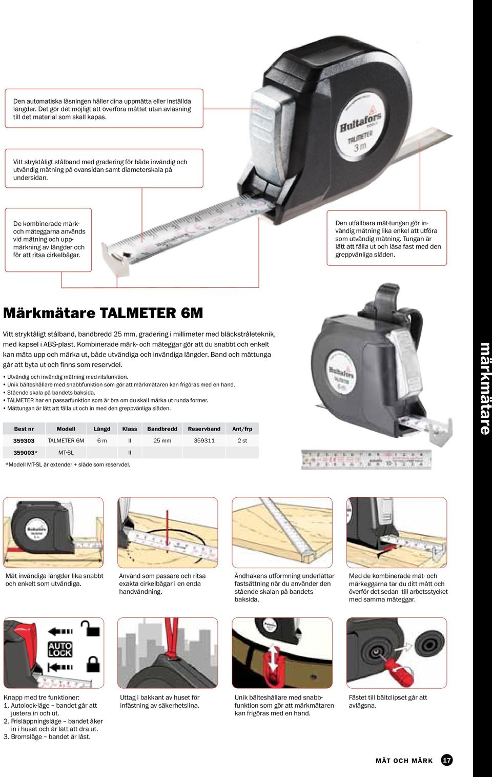 De kombinerade märkoch mäteggarna används vid mätning och uppmärkning av längder och för att ritsa cirkelbågar.