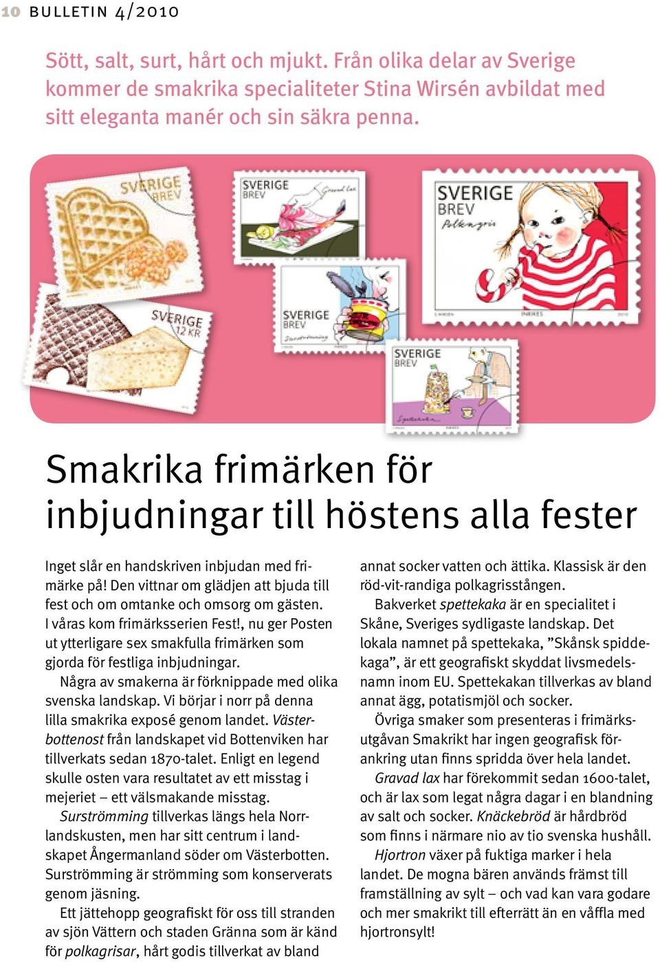 I våras kom frimärksserien Fest!, nu ger Posten ut ytterligare sex smakfulla frimärken som gjorda för festliga inbjudningar. Några av smakerna är förknippade med olika svenska landskap.
