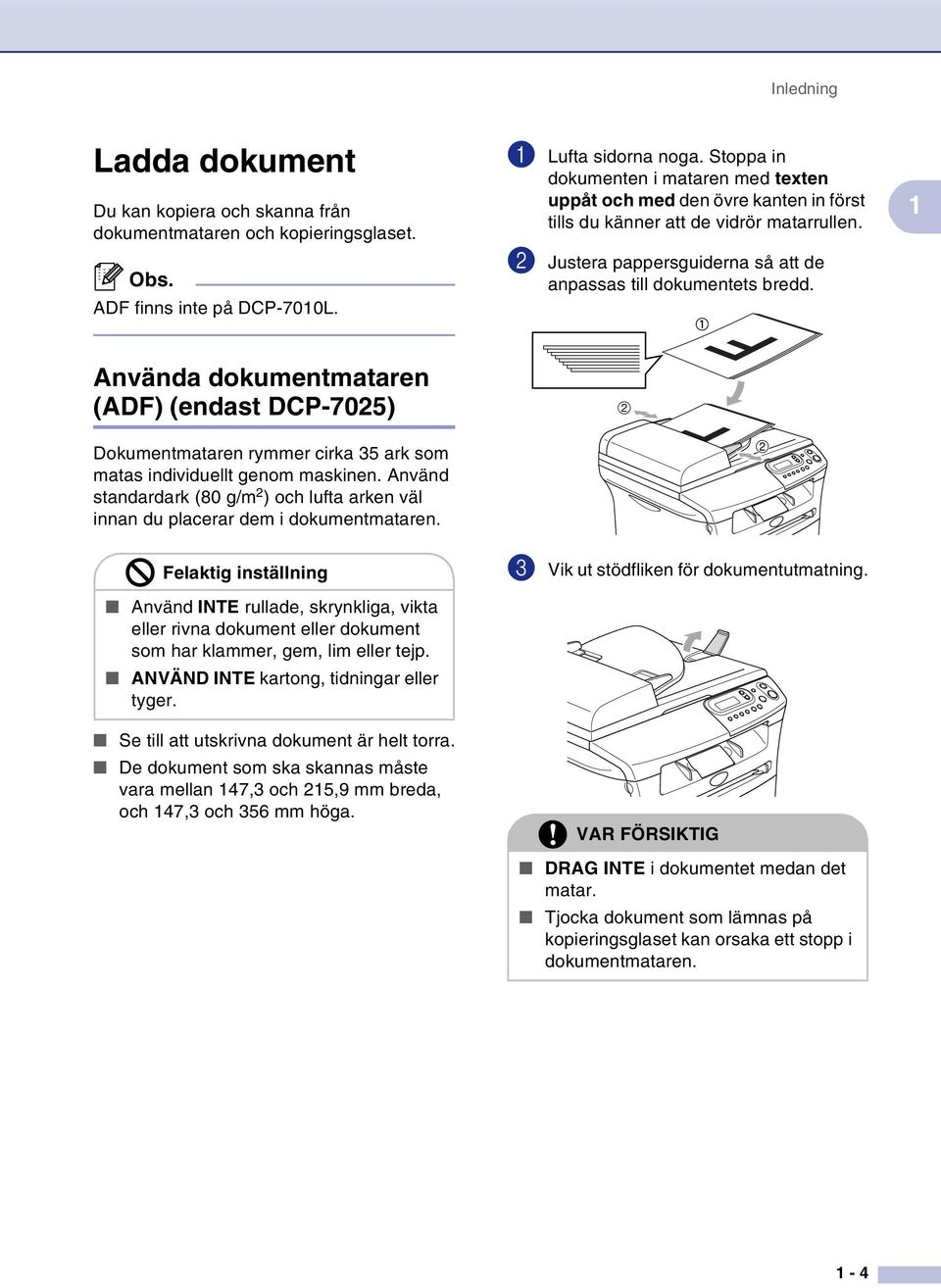 1 Använda dokumentmataren (ADF) (endast DCP-7025) Dokumentmataren rymmer cirka 35 ark som matas individuellt genom maskinen.