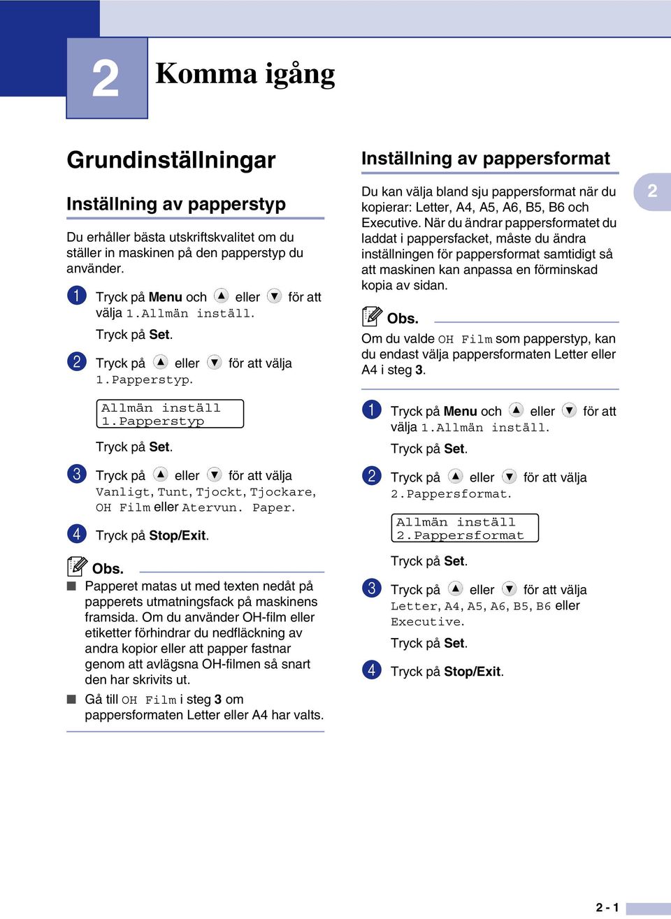 4 Tryck på Stop/Exit. Obs. Papperet matas ut med texten nedåt på papperets utmatningsfack på maskinens framsida.