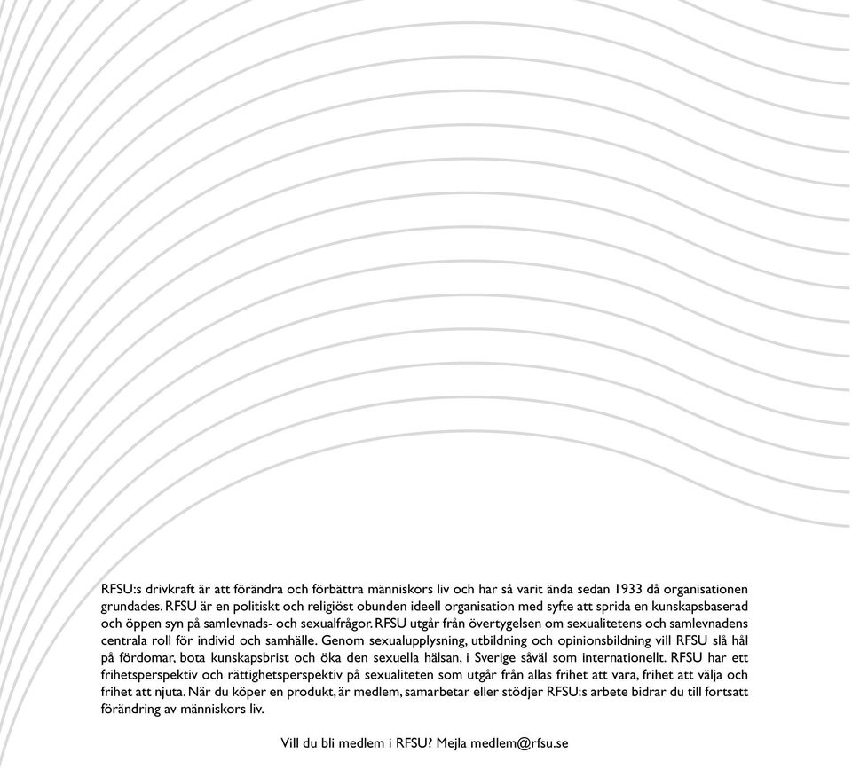 RFSU utgår från övertygelsen om sexualitetens och samlevnadens centrala roll för individ och samhälle.