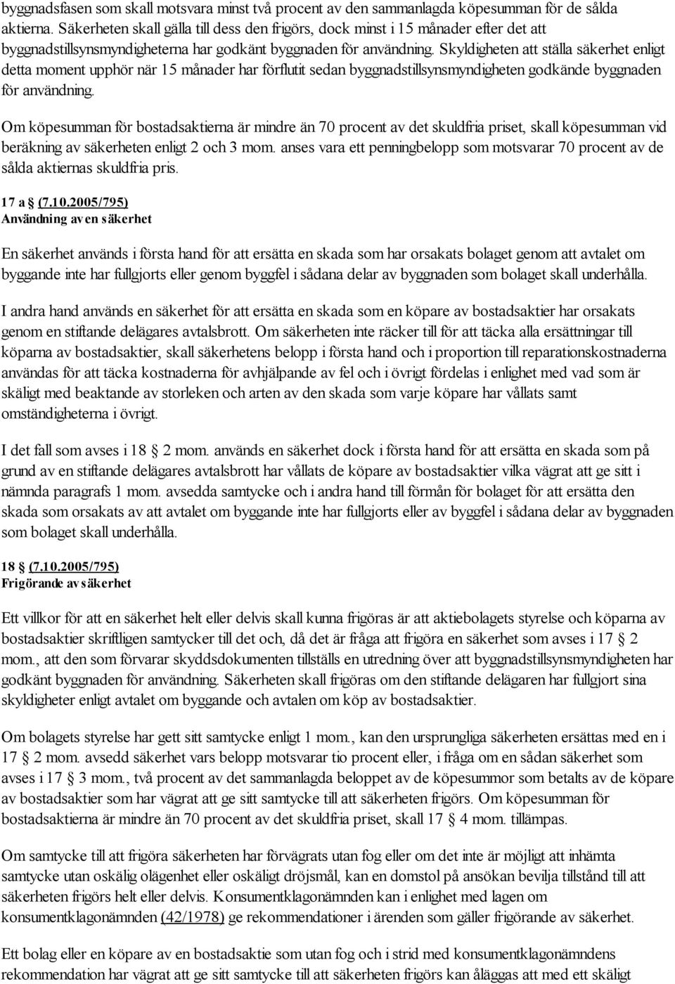 Skyldigheten att ställa säkerhet enligt detta moment upphör när 15 månader har förflutit sedan byggnadstillsynsmyndigheten godkände byggnaden för användning.