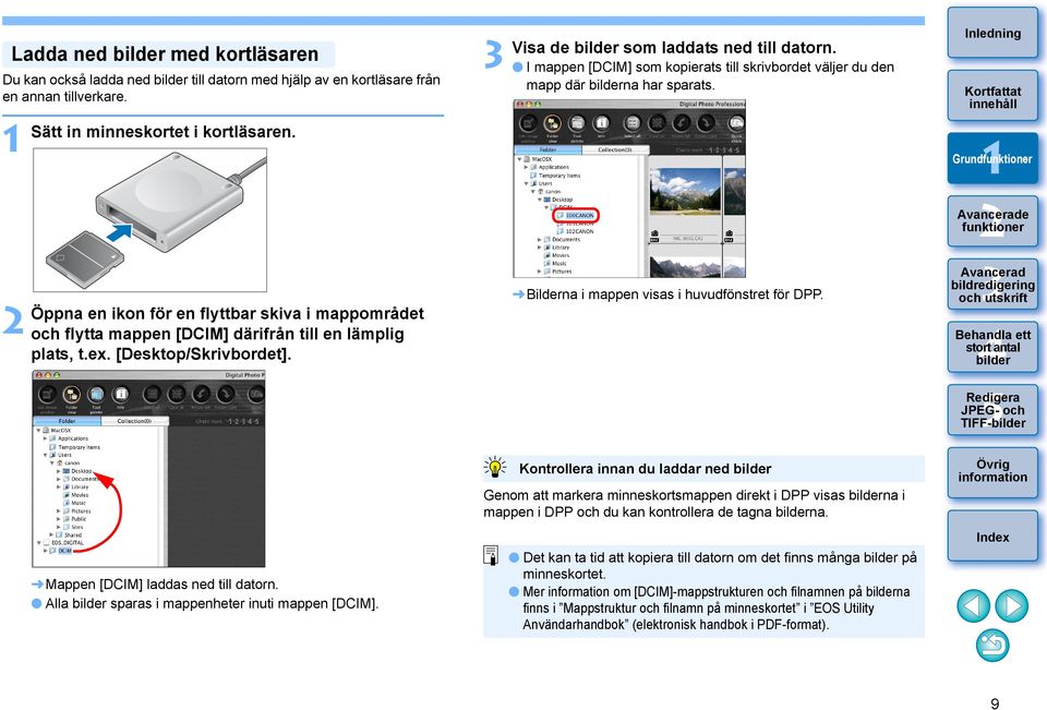 [Desktop/Skrivbordet]. Bilderna i mappen visas i huvudfönstret för DPP. Mappen [DCIM] laddas ned till datorn. Alla sparas i mappenheter inuti mappen [DCIM].