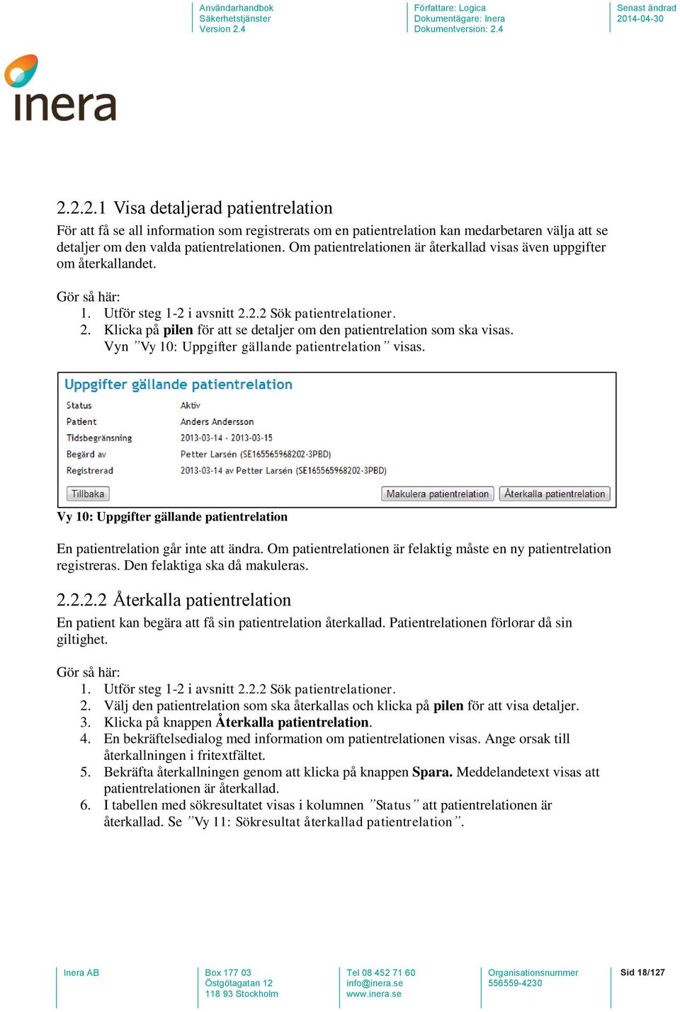 Vyn Vy 10: Uppgifter gällande patientrelation visas. Vy 10: Uppgifter gällande patientrelation En patientrelation går inte att ändra.