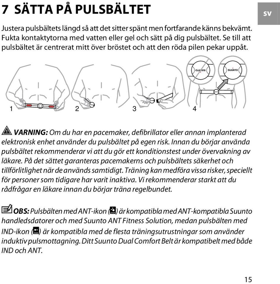 sv 1 2 3 4 VARNING: Om du har en pacemaker, defibrillator eller annan implanterad elektronisk enhet använder du pulsbältet på egen risk.