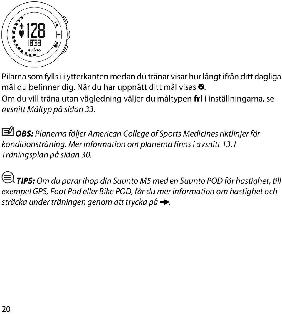 OBS: Planerna följer American College of Sports Medicines riktlinjer för konditionsträning. Mer information om planerna finns i avsnitt 13.