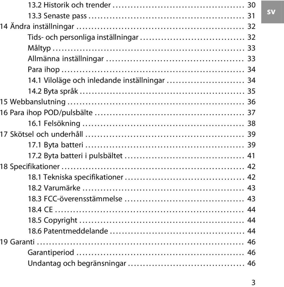 ............................................. 33 Para ihop............................................................. 34 14.1 Viloläge och inledande inställningar.......................... 34 14.2 Byta språk.