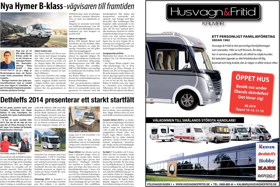 Återigen kommer den tyska premiumtillverkaren med en modell som visar vägen in i framtiden, säger Christopher Engstrand, presskoordinator på Hymer Sverige.