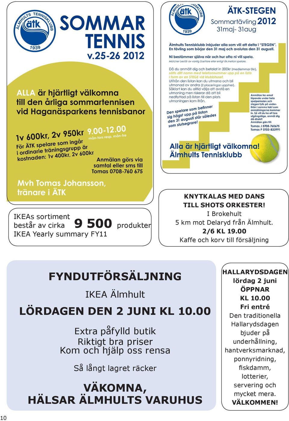 00 Extra påfylld butik Riktigt bra priser Kom och hjälp oss rensa Så långt lagret räcker VÄKOMNA, HÄLSAR ÄLMHULTS VARUHUS HALLARYDSDAGEN lördag 2