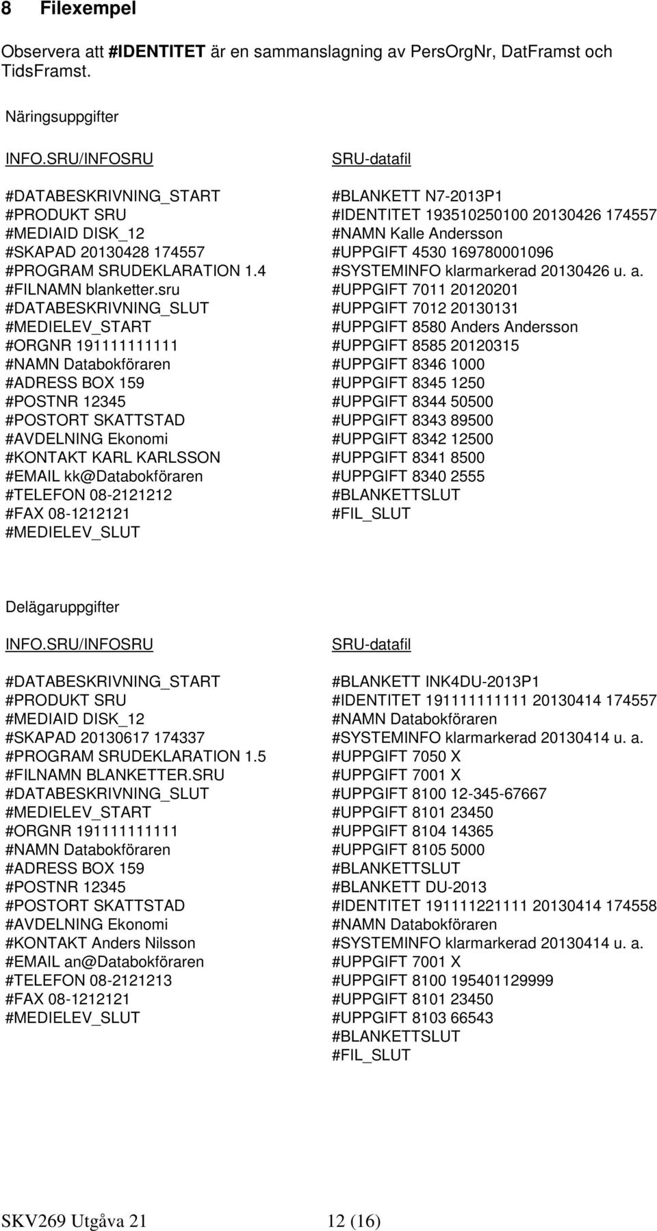 169780001096 #PROGRAM SRUDEKLARATION 1.4 #SYSTEMINFO klarmarkerad 20130426 u. a. #FILNAMN blanketter.
