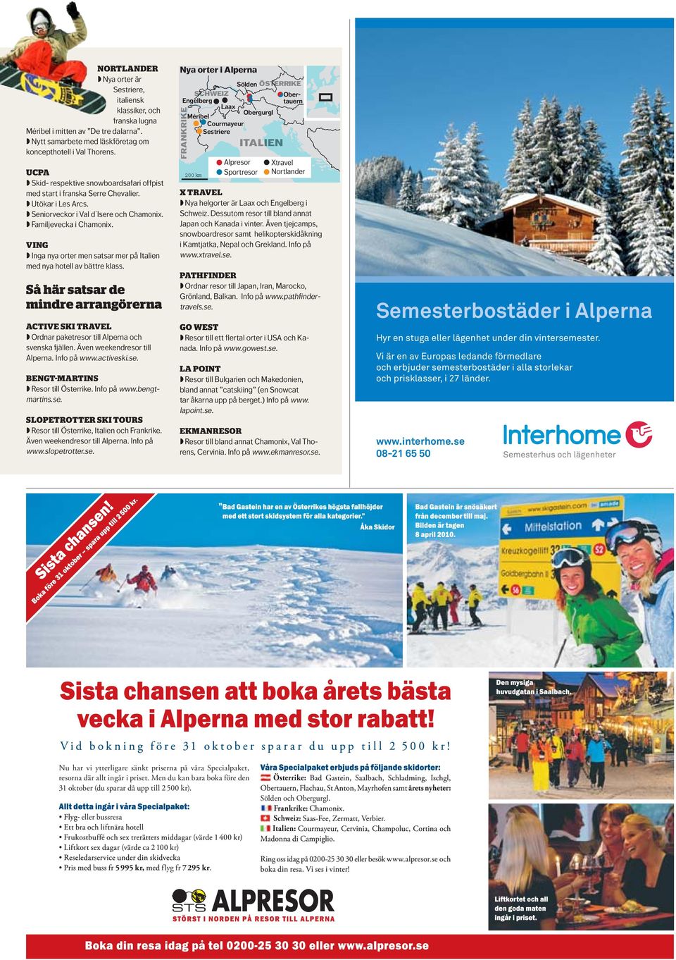 VING Inga nya orter men satsar mer på Italien med nya hotell av bättre klass. Så här satsar de mindre arrangörerna ACTIVE SKI TRAVEL Ordnar paketresor till Alperna och svenska fjällen.