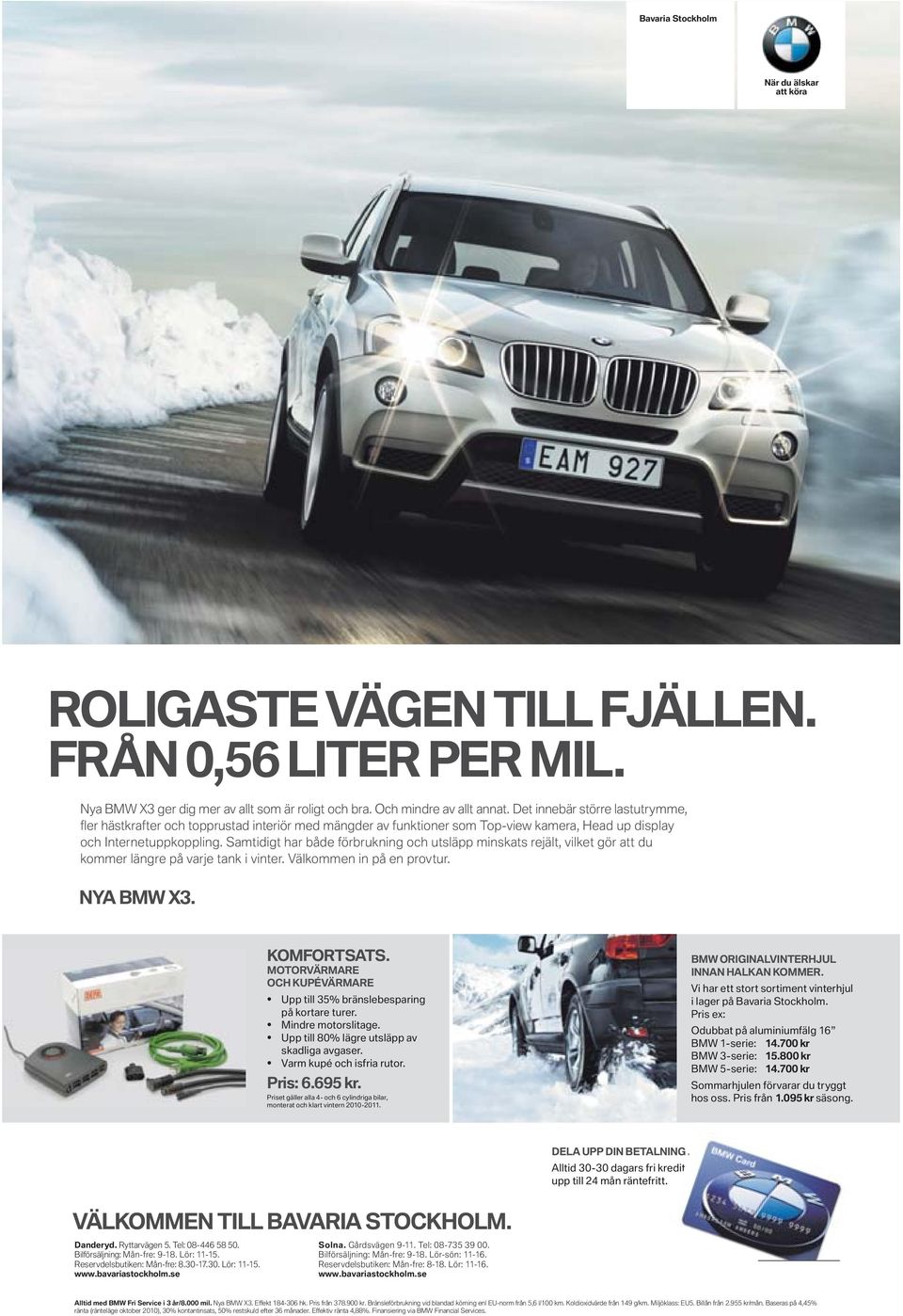 Samtidigt har både förbrukning och utsläpp minskats rejält, vilket gör att du kommer längre på varje tank i vinter. Välkommen in på en provtur. NYA BMW X3. KOMFORTSATS.