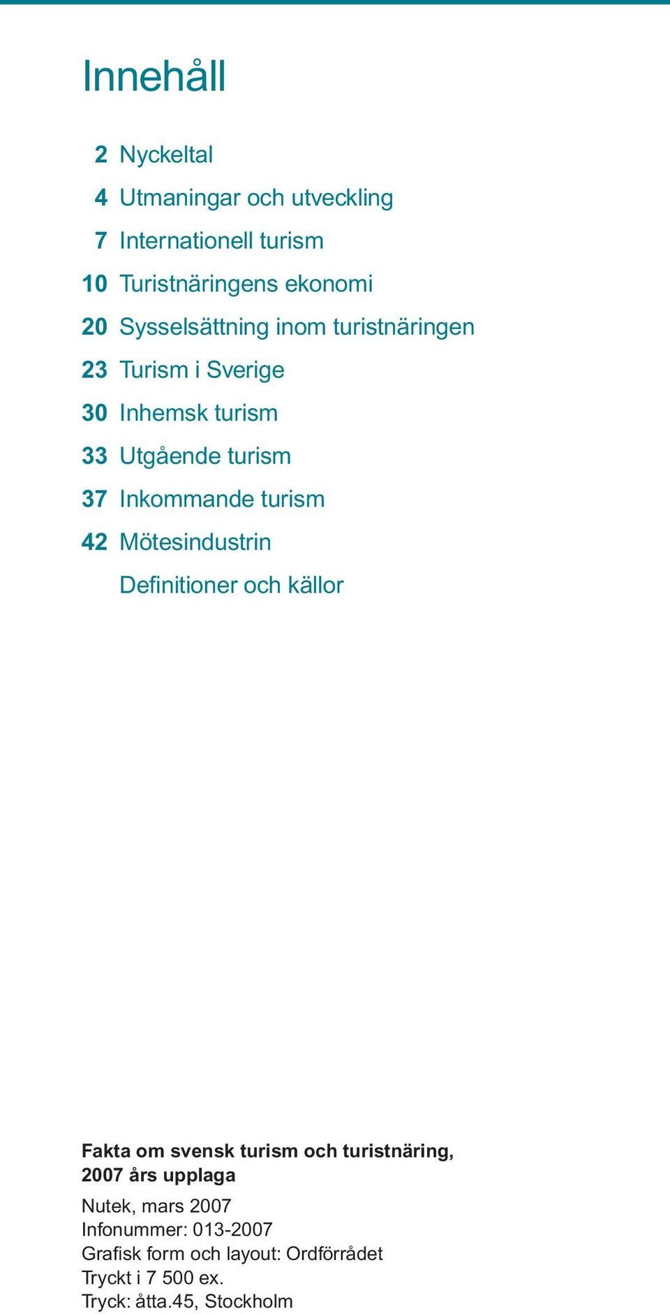 turism 42 Mötesindustrin Definitioner och källor Fakta om svensk turism och turistnäring, 2007 års upplaga