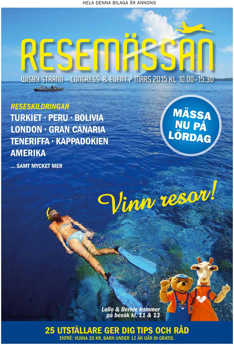 .. SAMT MYCKET MER MÄSSA NU PÅ LÖRDAG Vinn resor! www.resemassan.