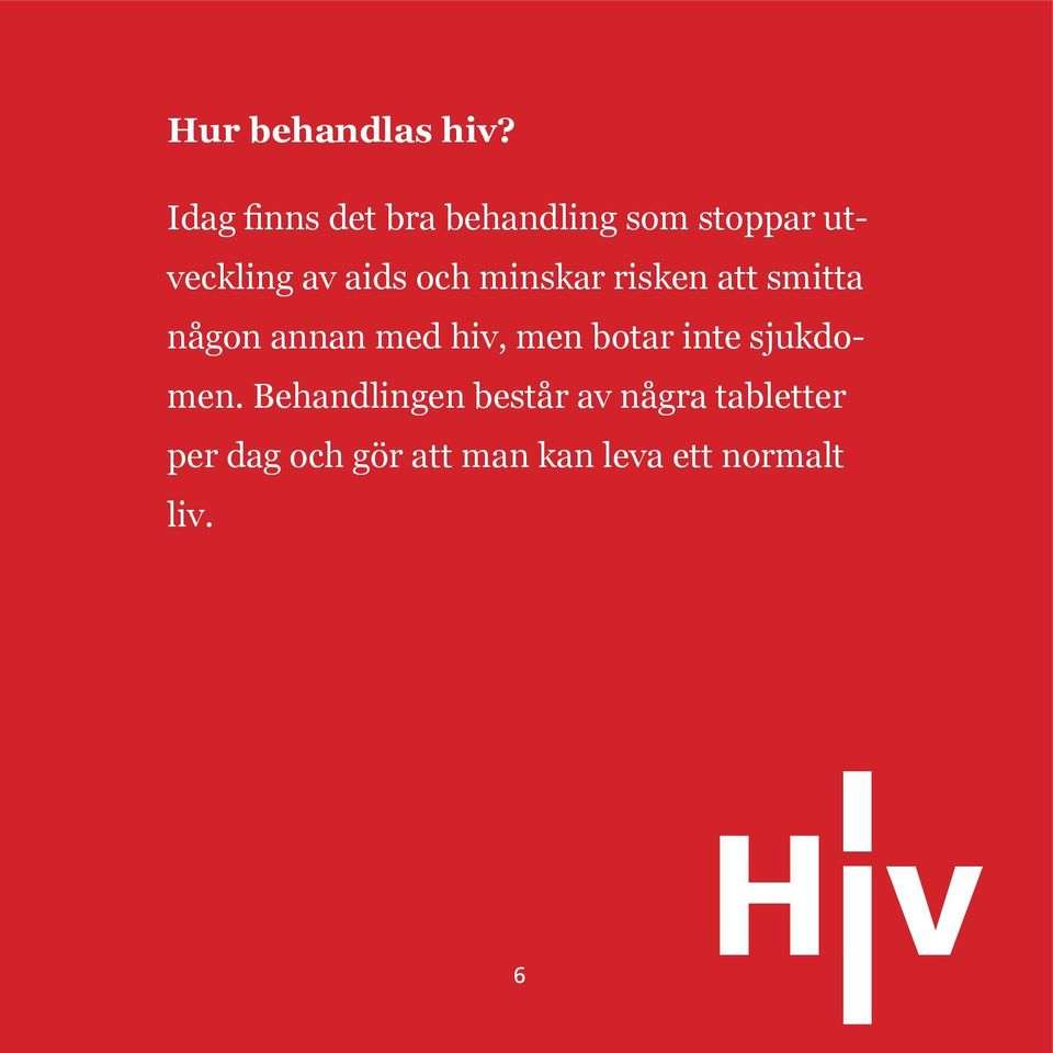 och minskar risken att smitta någon annan med hiv, men botar