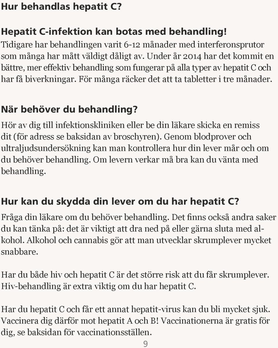 När behöver du behandling? Hör av dig till infektionskliniken eller be din läkare skicka en remiss dit (för adress se baksidan av broschyren).
