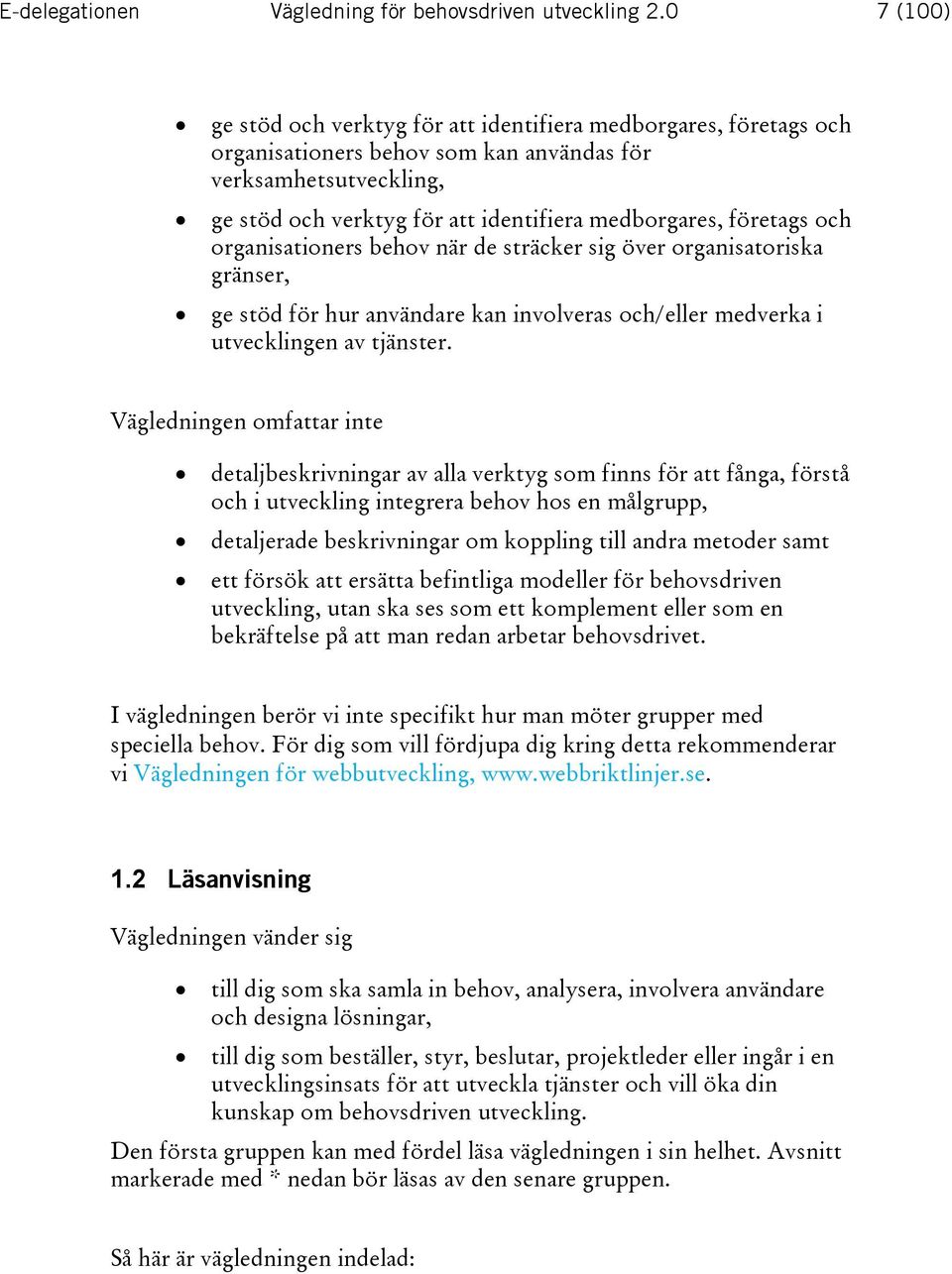 företags och organisationers behov när de sträcker sig över organisatoriska gränser, ge stöd för hur användare kan involveras och/eller medverka i utvecklingen av tjänster.