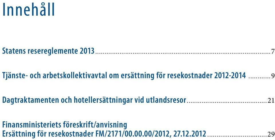 2012-2014...9 Dagtraktamenten och hotellersättningar vid utlandsresor.