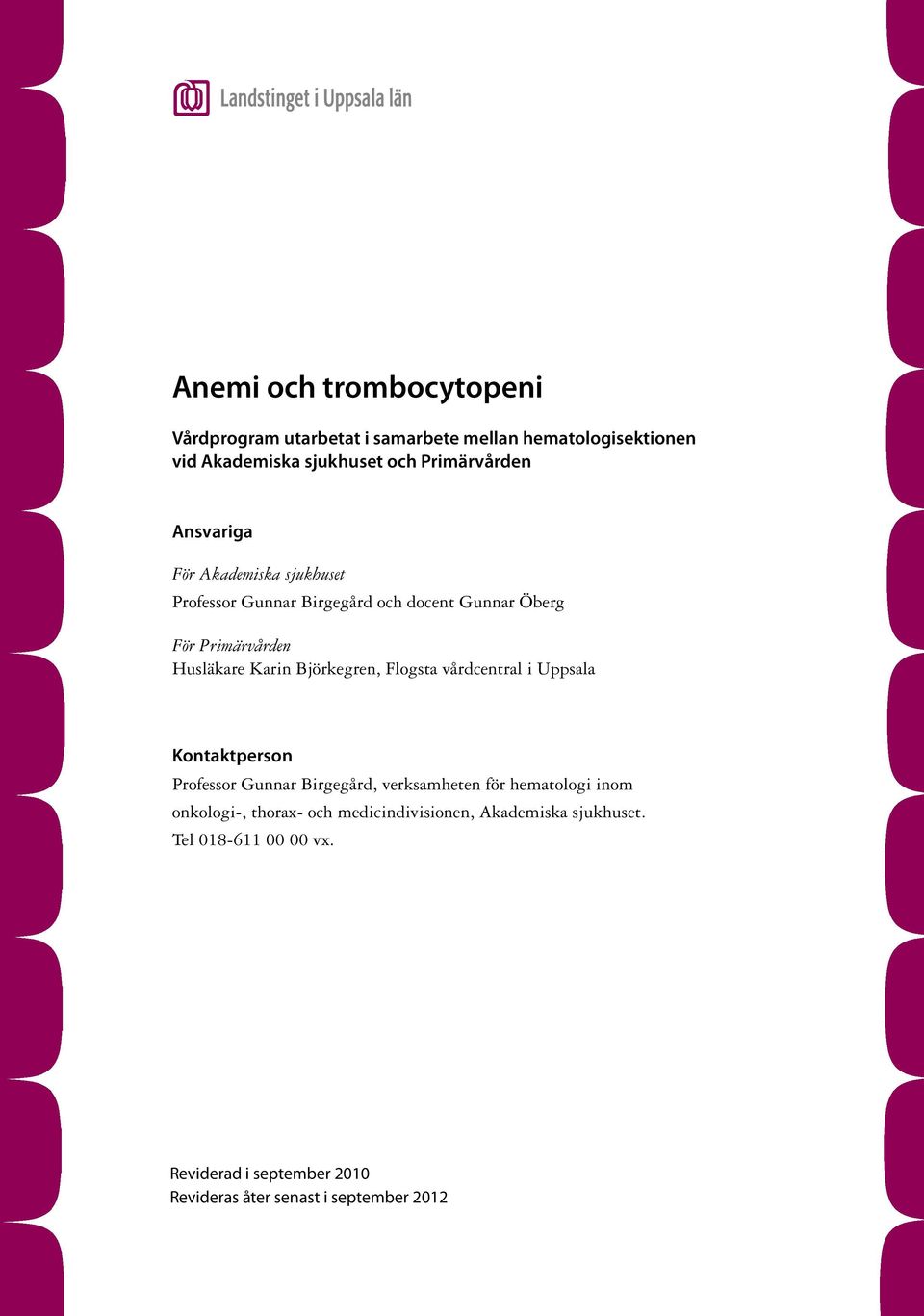 Björkegren, Flogsta vårdcentral i Uppsala Kontaktperson Professor Gunnar Birgegård, verksamheten för hematologi inom onkologi-,