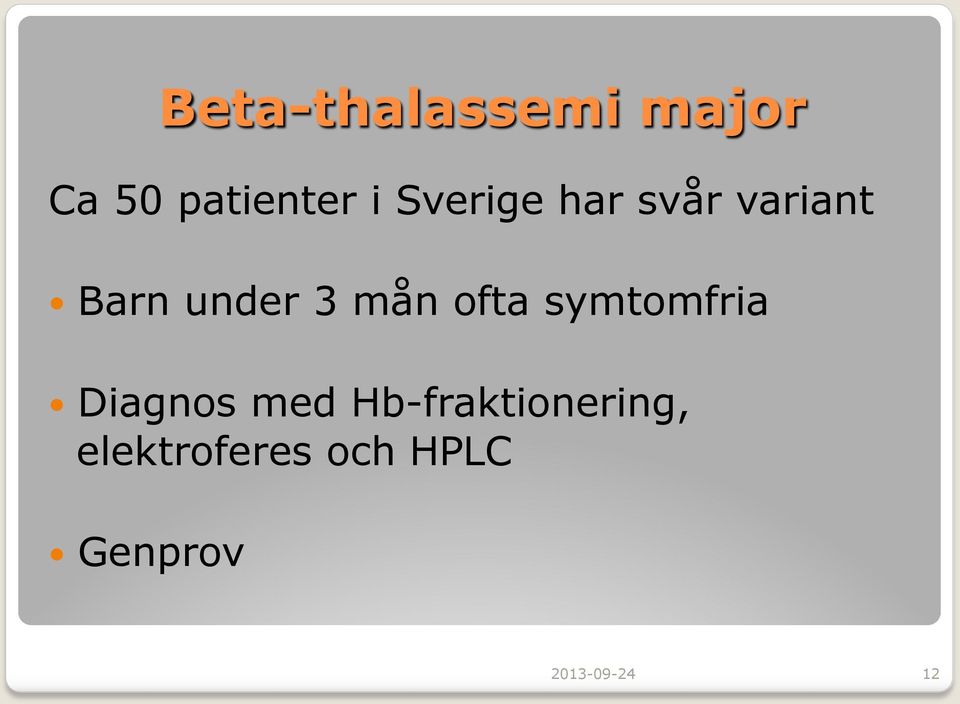 ofta symtomfria Diagnos med