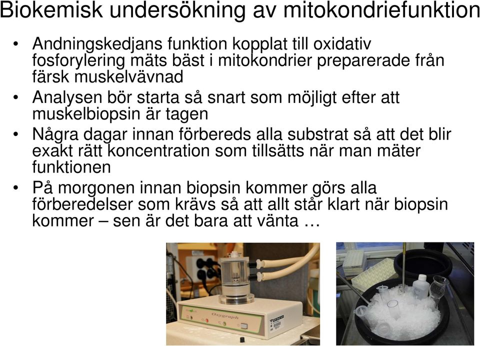 Några dagar innan förbereds alla substrat så att det blir exakt rätt koncentration som tillsätts när man mäter funktionen På