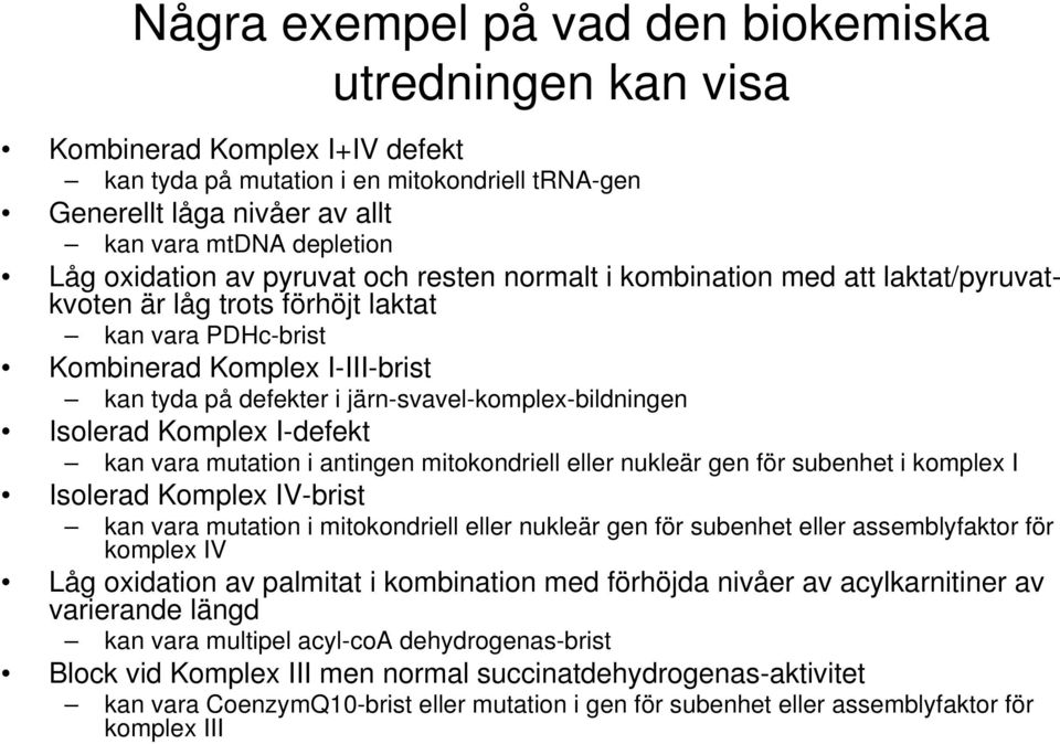 järn-svavel-komplex-bildningen Isolerad Komplex I-defekt kan vara mutation i antingen mitokondriell eller nukleär gen för subenhet i komplex I Isolerad Komplex IV-brist kan vara mutation i