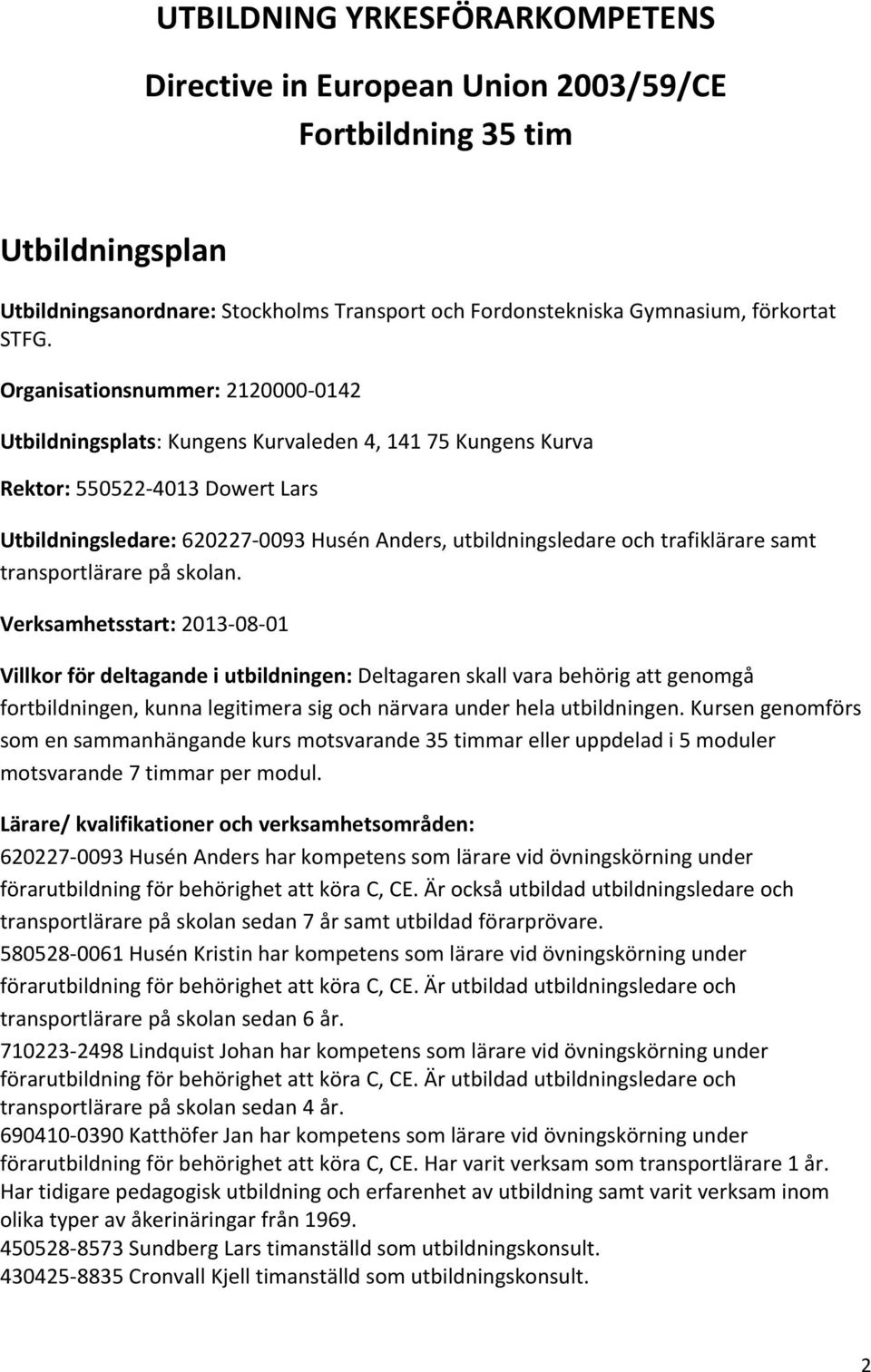 trafiklärare samt transportlärare på skolan.