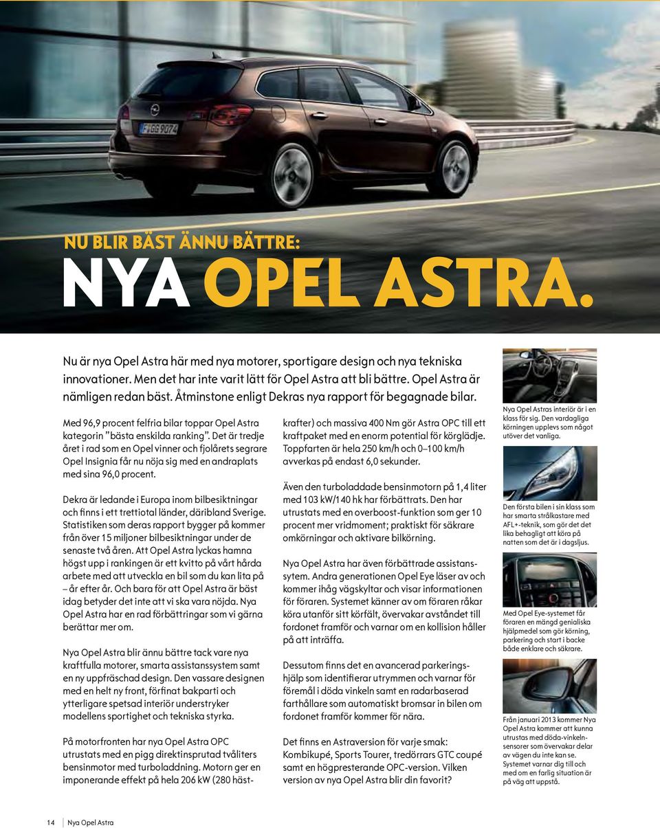 Det är tredje året i rad som en Opel vinner och fjolårets segrare Opel Insignia får nu nöja sig med en andraplats med sina 96,0 procent.