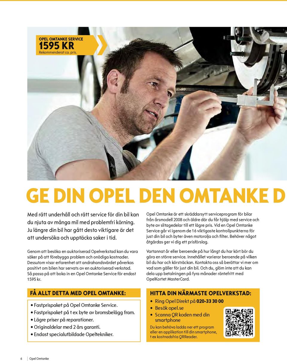 Genom att besöka en auktoriserad Opelverkstad kan du vara säker på att förebygga problem och onödiga kostnader.
