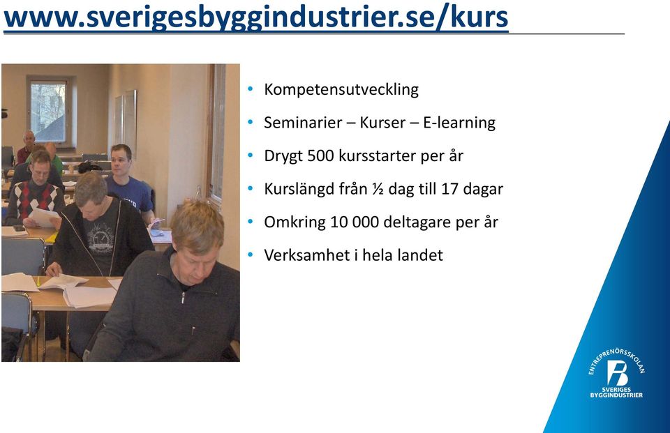 E-learning Drygt 500 kursstarter per år Kurslängd