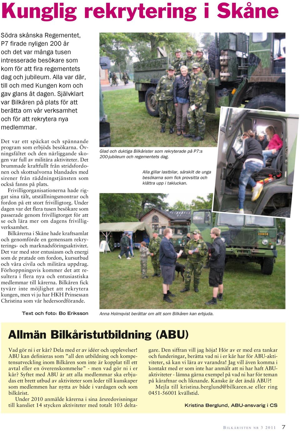 Det var ett späckat och spännande program som erbjöds besökarna. Övningsfältet och den närliggande skogen var full av militära aktiviteter.