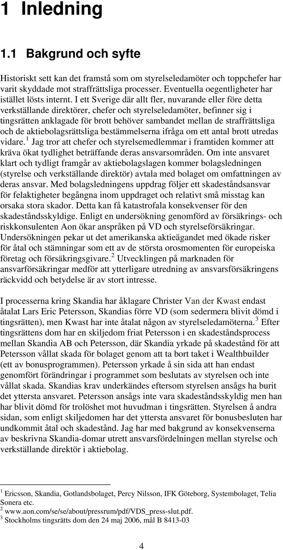 I ett Sverige där allt fler, nuvarande eller före detta verkställande direktörer, chefer och styrelseledamöter, befinner sig i tingsrätten anklagade för brott behöver sambandet mellan de