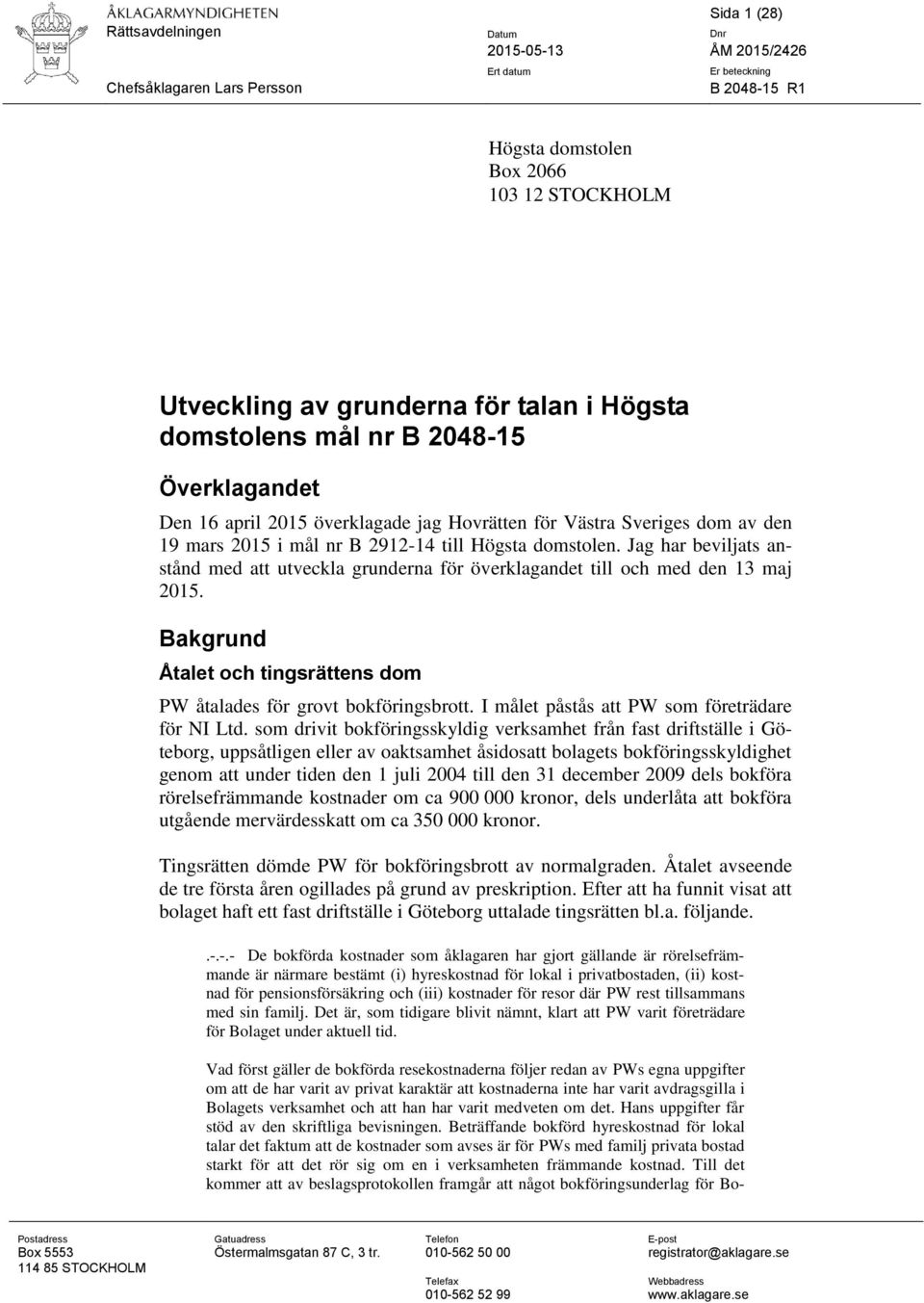 Jag har beviljats anstånd med att utveckla grunderna för överklagandet till och med den 13 maj 2015. Bakgrund Åtalet och tingsrättens dom PW åtalades för grovt bokföringsbrott.