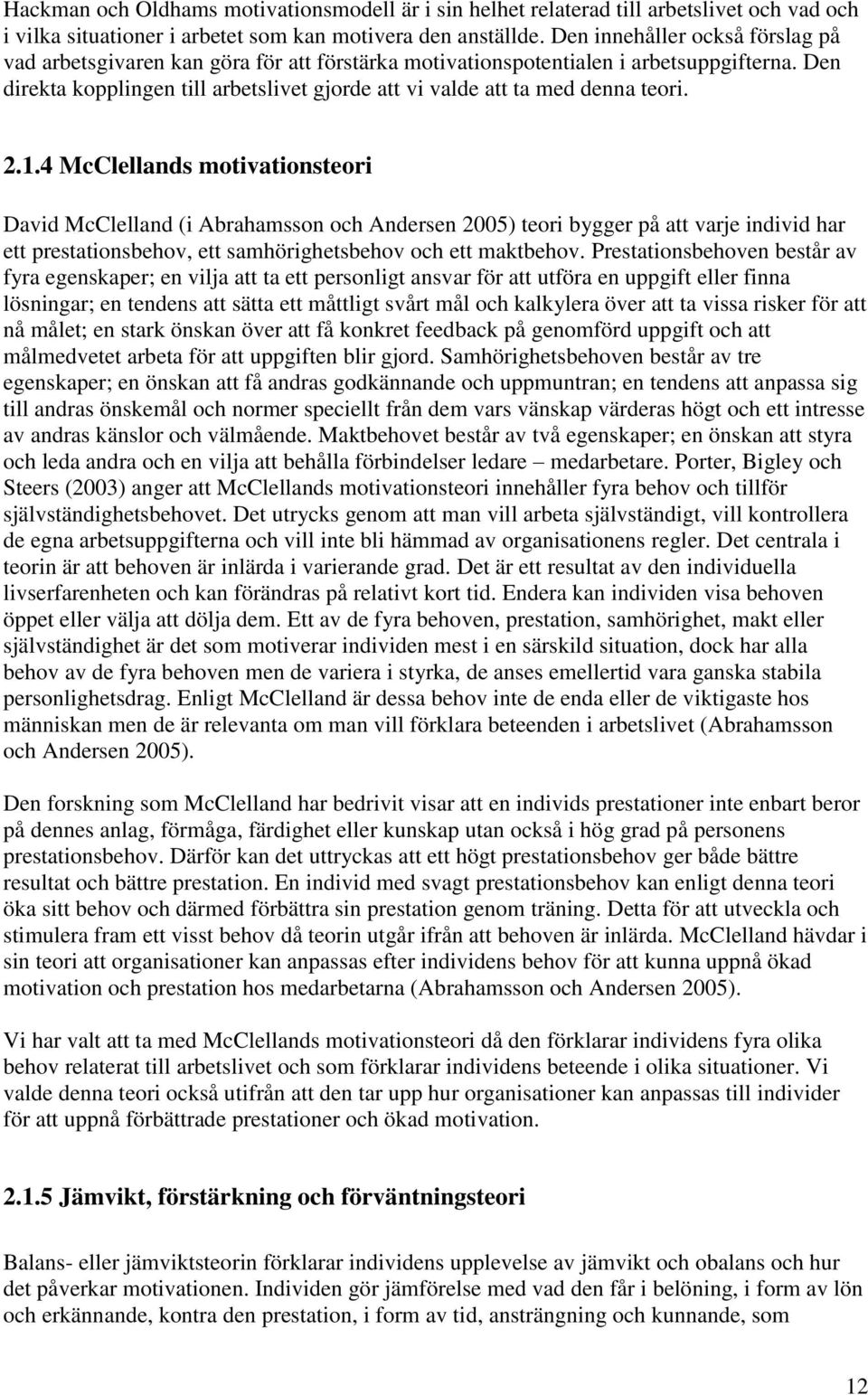 Den direkta kopplingen till arbetslivet gjorde att vi valde att ta med denna teori. 2.1.