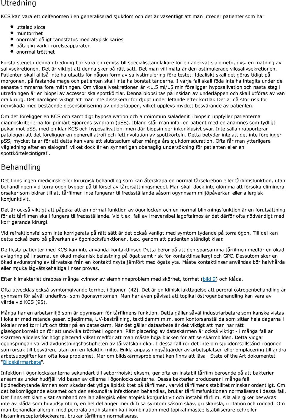 Det är viktigt att denna sker på rätt sätt. Det man vill mäta är den ostimulerade vilosalivsekretionen. Patienten skall alltså inte ha utsatts för någon form av salivstimulering före testet.