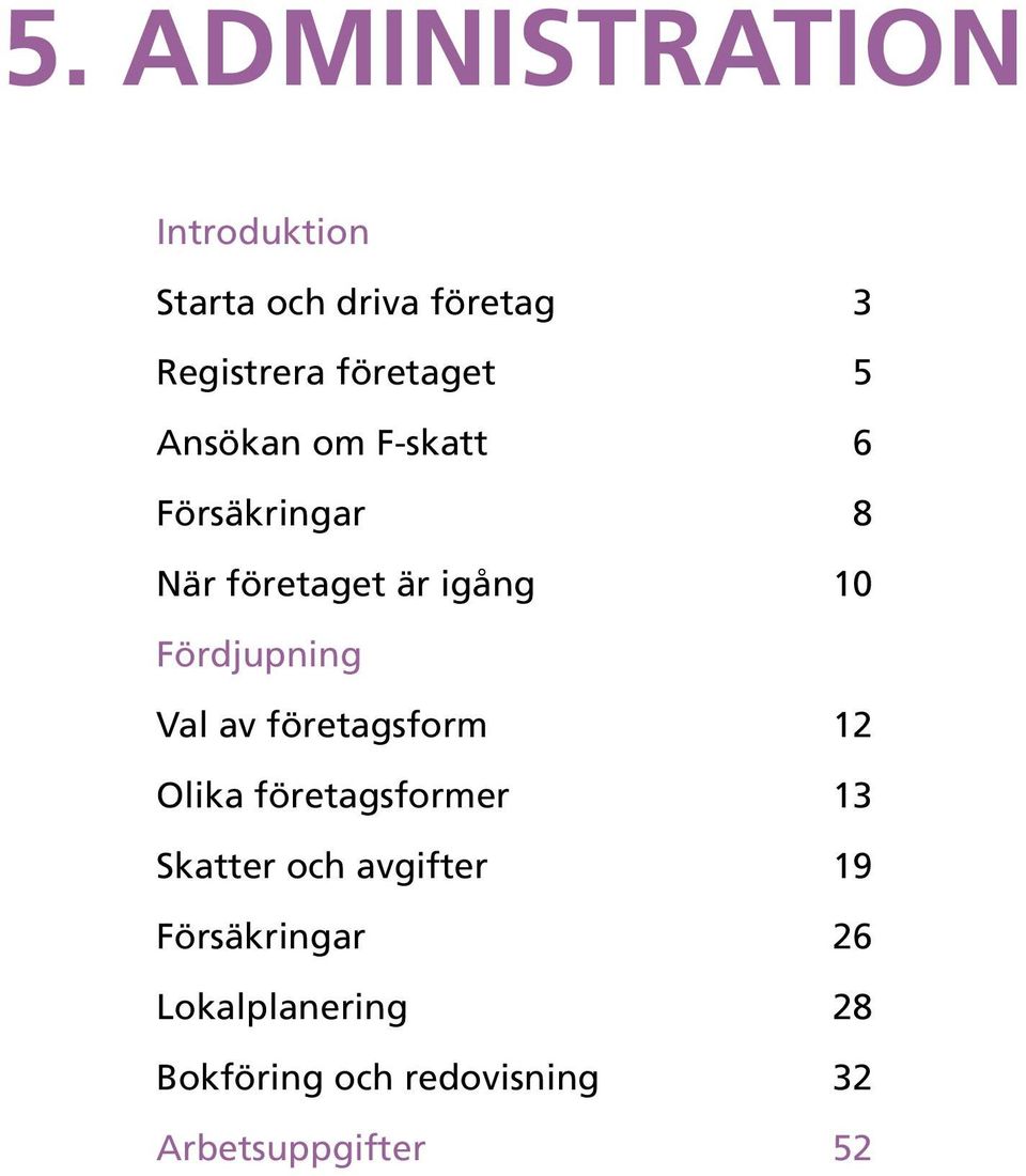 Fördjupning Val av företagsform 12 Olika företagsformer 13 Skatter och