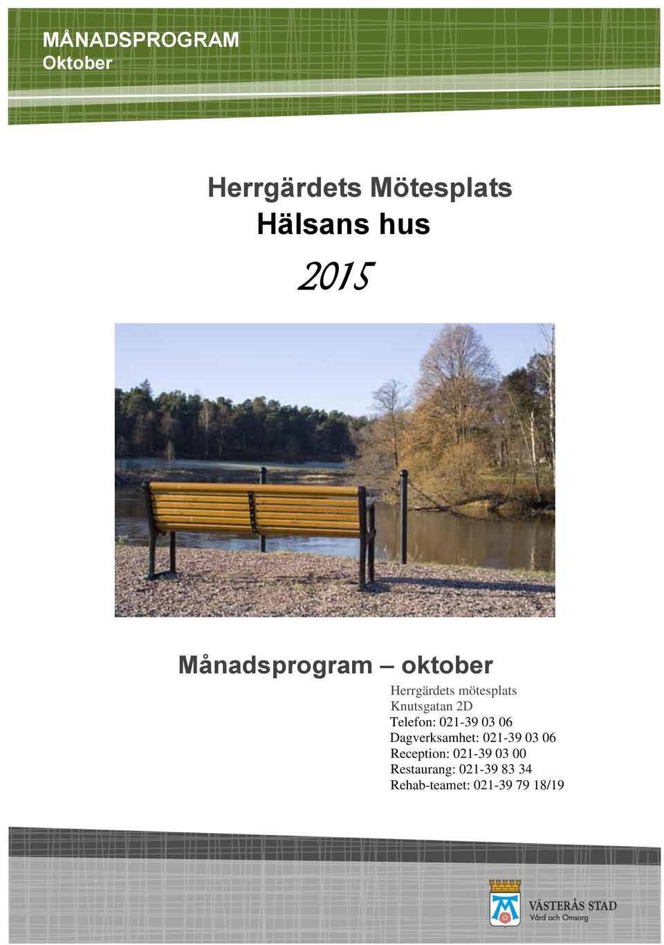 Telefon: 021-39 03 06 Dagverksamhet: 021-39 03 06 Reception:
