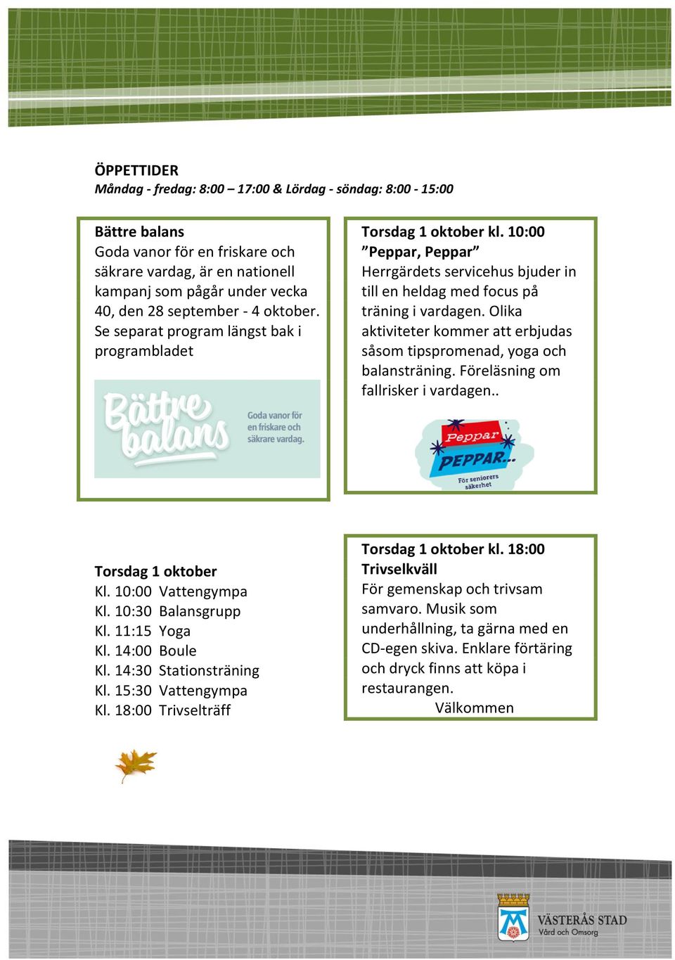 10:00 Peppar, Peppar Herrgärdets servicehus bjuder in till en heldag med focus på träning i vardagen. Olika aktiviteter kommer att erbjudas såsom tipspromenad, yoga och balansträning.
