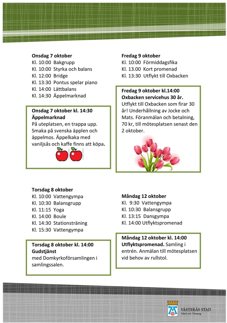 13:30 Utflykt till Oxbacken Fredag 9 oktober kl.14:00 Oxbacken servicehus 30 år. Utflykt till Oxbacken som firar 30 år! Underhållning av Jocke och Mats.