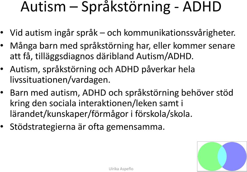 Autism, språkstörning och ADHD påverkar hela livssituationen/vardagen.