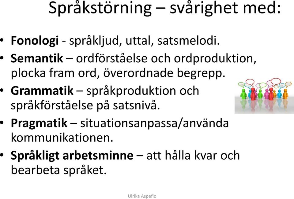 Grammatik språkproduktion och språkförståelse på satsnivå.