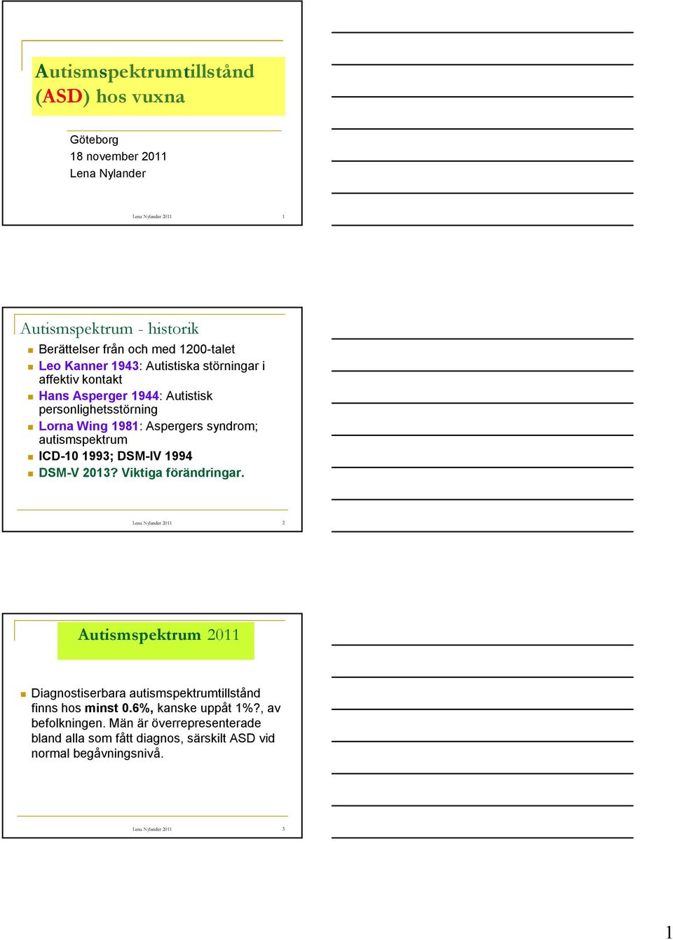 autismspektrum ICD-10 1993; DSM-IV 1994 DSM-V 2013? Viktiga förändringar.