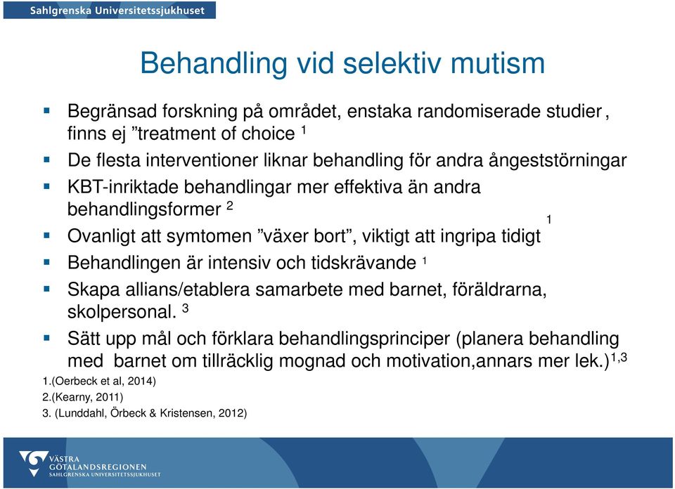 tidigt Behandlingen är intensiv och tidskrävande 1 Skapa allians/etablera samarbete med barnet, föräldrarna, skolpersonal.