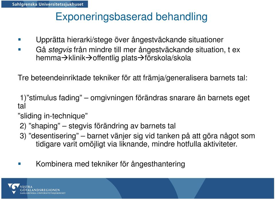 omgivningen förändras snarare än barnets eget tal sliding in-technique 2) shaping stegvis förändring av barnets tal 3) desentisering barnet